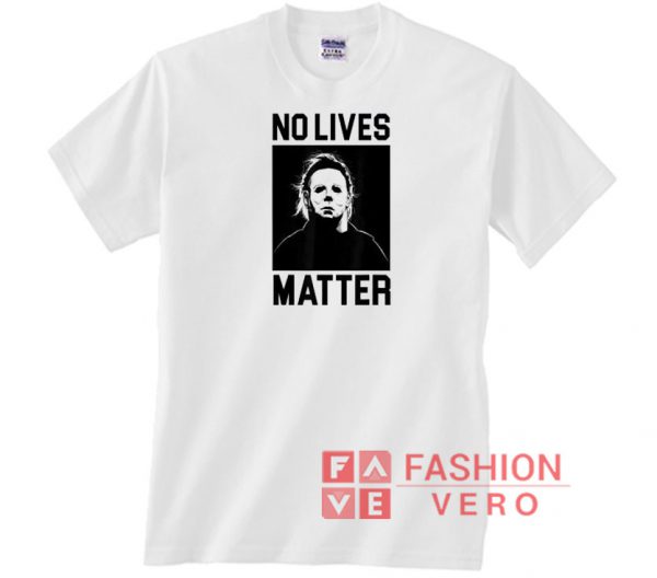 No Lives Matter Michael Myers Halloween Horror Unisex adult T shirt
