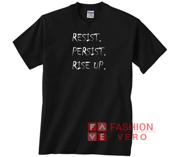 Resist Persist Rise Up Unisex adult T shirt