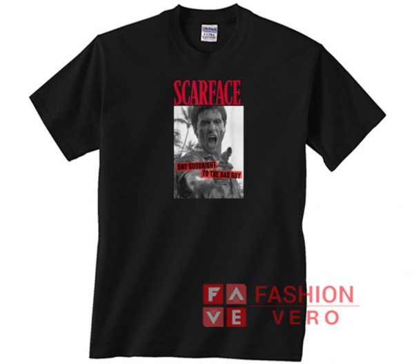 Scarface Say Goodnight To The Bad Guy Photo Unisex adult T shirt