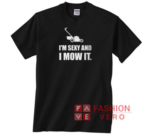 Sexy And I Mow It Lawn Mower Funny Unisex adult T shirt