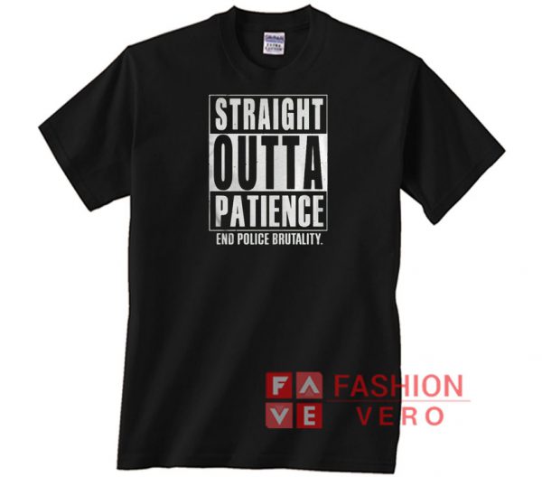 Straight Outta Patience T Shirt End Police Brutality Unisex adult T shirt