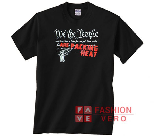 We The People Are Packing Heat Unisex adult T shirt
