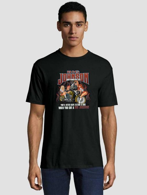 Big Johnson Motorcycles You’ll Never Have To Ride Unisex adult T shirt