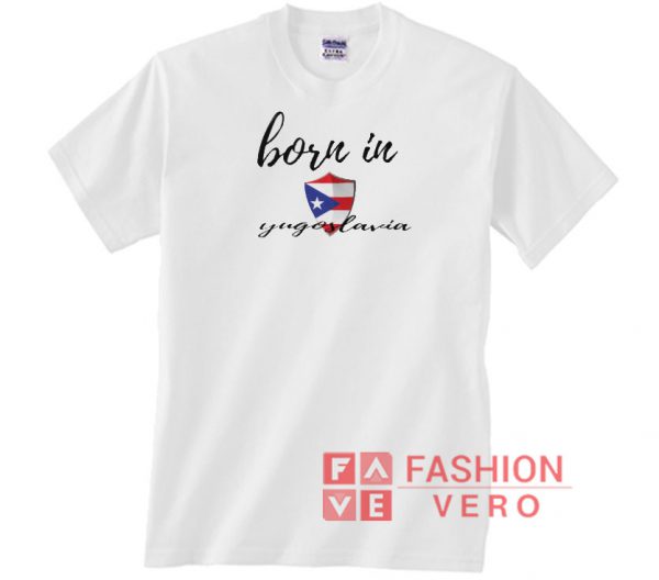 Born in Yugoslavia Flag Funny Logo Unisex adult T shirt