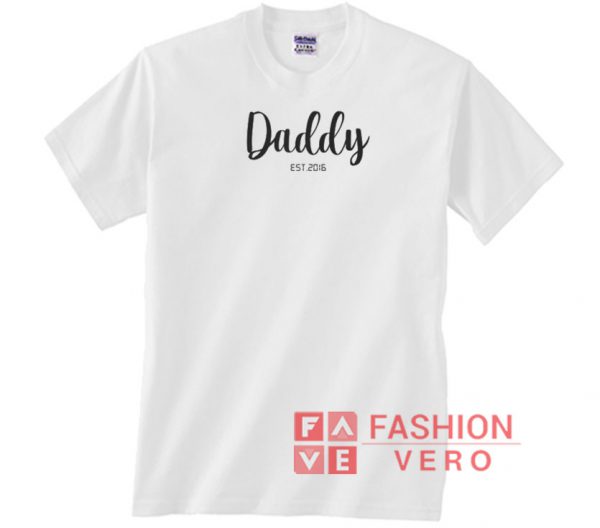 Daddy Est 2016 Unisex adult T shirt