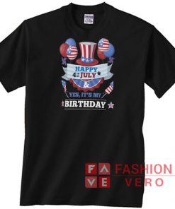 Happy 4th July And Yes It's My Birthday Unisex adult T shirt