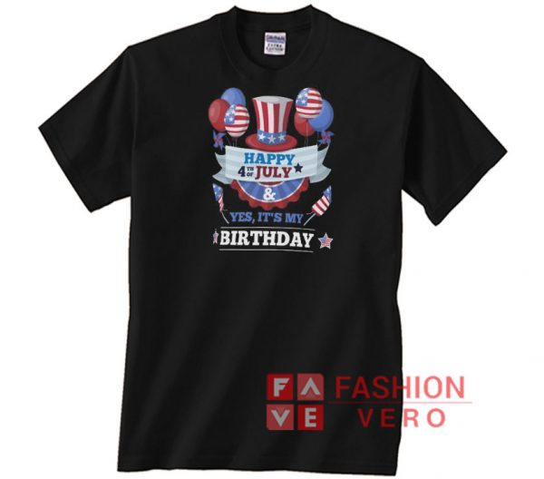 Happy 4th July And Yes It's My Birthday Unisex adult T shirt
