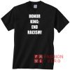 Honor King End Racism Unisex adult T shirt