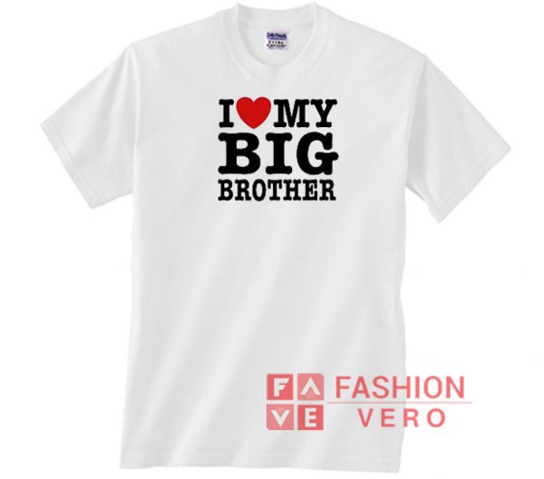 I Love My Big Brother Unisex adult T shirt
