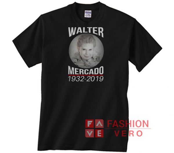 Rip Walter Mercado 1932 2019 Unisex adult T shirt