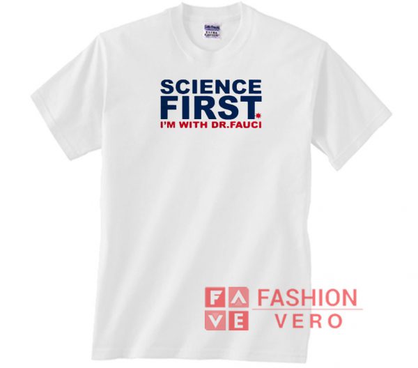 Science First I'M With Dr Fauci Unisex adult T shirt