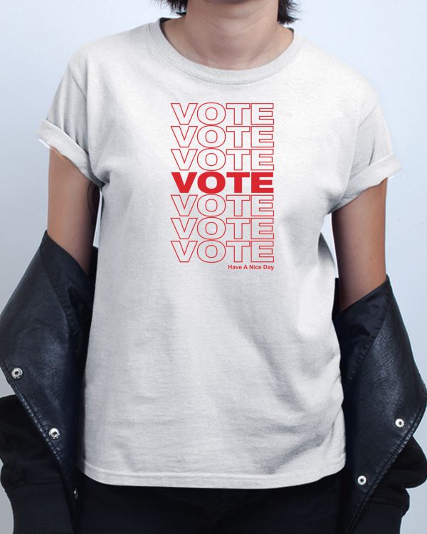 Have A Nice Day Vote T shirt