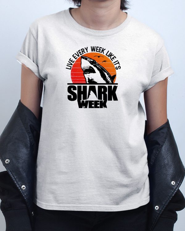 Live Every Week Like Its Shark Week T shirt