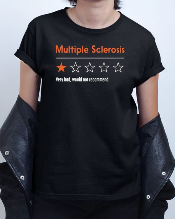 Multiple Sclerosis Very Bad Would Not Recommend T shirt