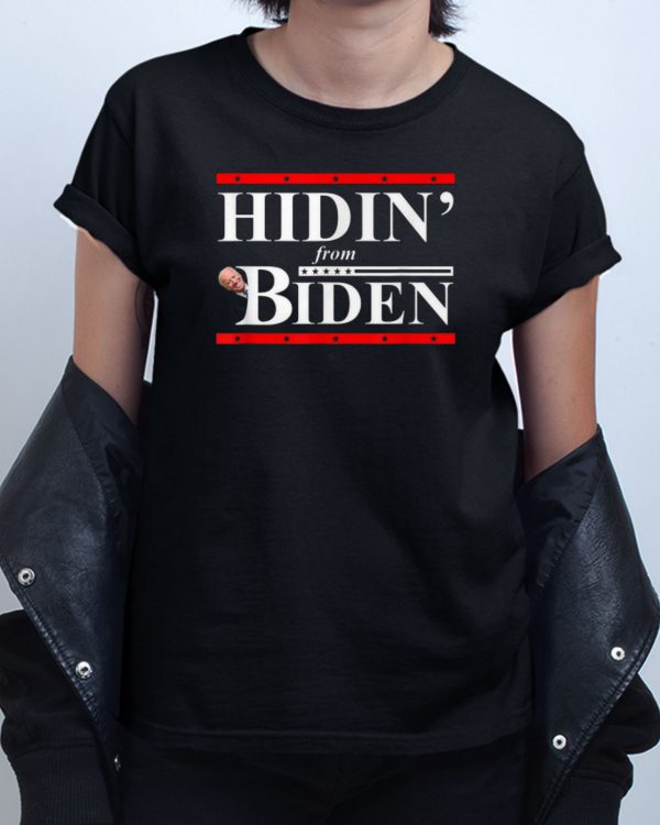 President Hidin From Biden T shirt