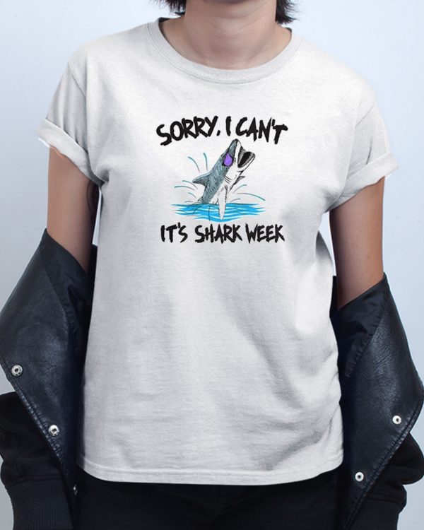 Sorry I Cant Its Shark Week T shirt