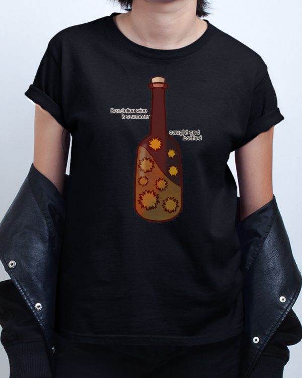Dandelion wine is a summer cought and botteled T shirt