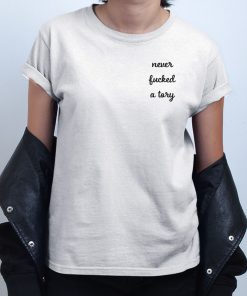 Never Fucked a Tory T shirt