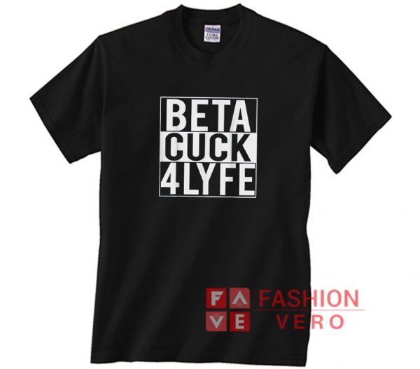 Beta Cuck 4 Lyfe Shirt