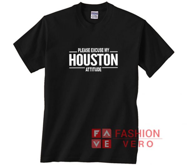 Excuse my Houston Attitude Shirt