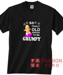 Old Enough To Be Grumpy Shirt
