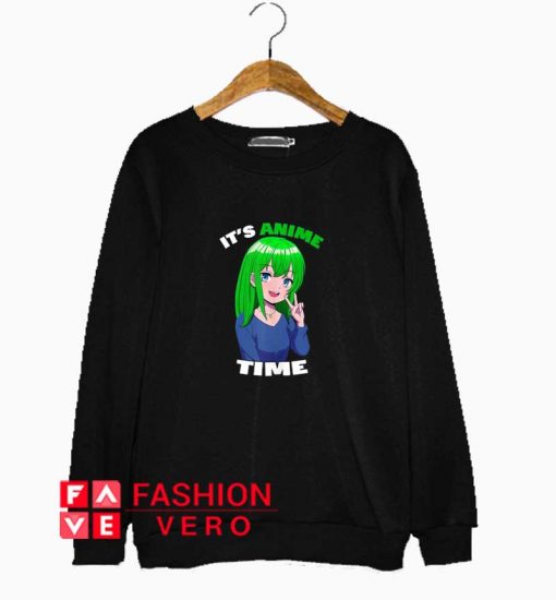 Its Anime Time Crazy Sweatshirt