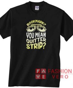 Bookmark Quitter Strip Meme Shirt