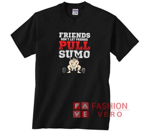 Dont Let Friends Pull Sumo Shirt