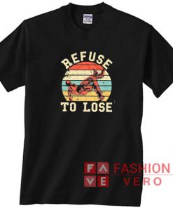 Retro Refuse To Lose Shirt