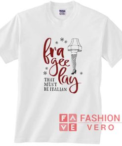 Frageelay That Must Be Italian Christmas T-shirt