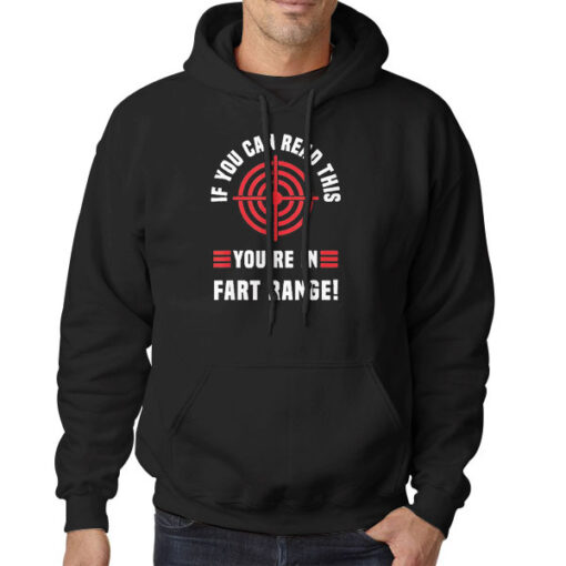 Funny if You Can Read This You Re in Fart Range Hoodie