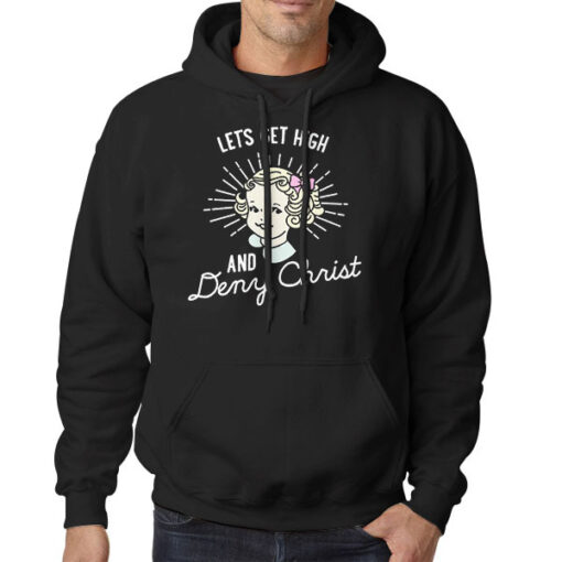 Let's Get High and Deny Christ Hoodie