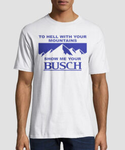 Kyle Busch to Hell With Your Mountains Show Me Your Busch Shirt