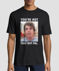 Meme Youre Not That Guy Pal Context T Shirt