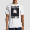 No Live Matter Michael Myers Shirt