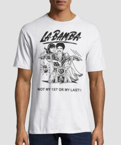 Not My 1st or My Last La Bamba Shirt