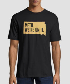 South Dakota Meth We Re on It Shirt