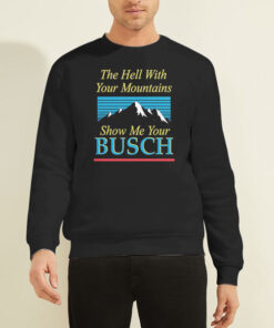 Busch Light Show Me Your Busch Sweatshirt