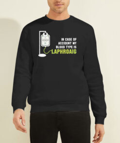 In Case of Accident My Blood Type Is Laphroaig Sweatshirt