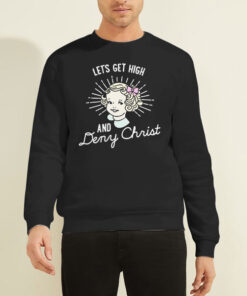 Let's Get High and Deny Christ Sweatshirt