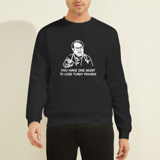 You Have One Munt to Lose Turdy Pounds Sweatshirt