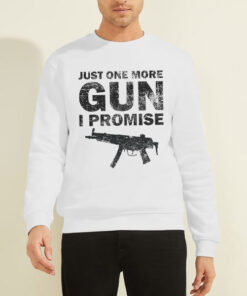 Badass Just One More Gun I Promise Sweatshirt