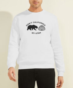Don't California My Utah Sweatshirt