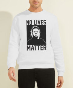No Live Matter Michael Myers Sweatshirt