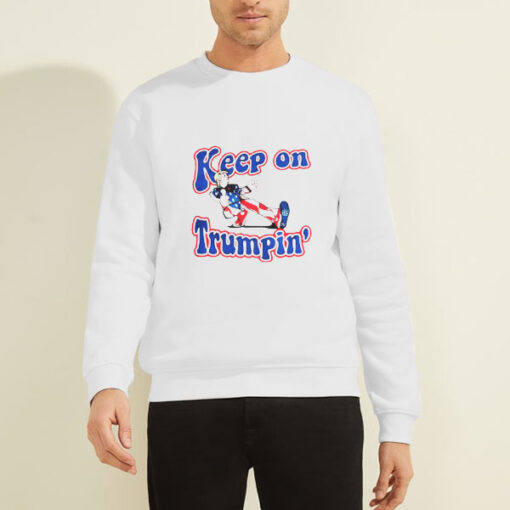 Reelect Trump Keep on Trumpin Sweatshirt