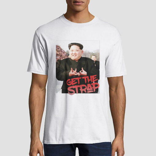 Kim Jong Un Blood Sign Get the Strap 50 Cent Shirt