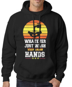 Whatever Wash Your Hands Hoodie