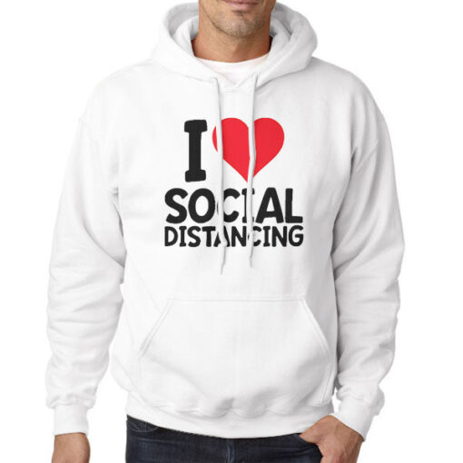 Funny Sarcastic I Love Social Distancing Hoodie