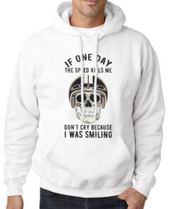 If One Day Speed Kills Me Don't Cry Hoodie
