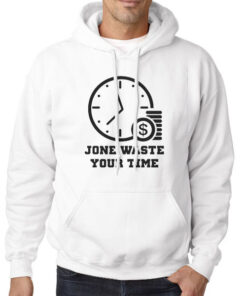 Time Is Money Jone Waste Your Time Hoodie